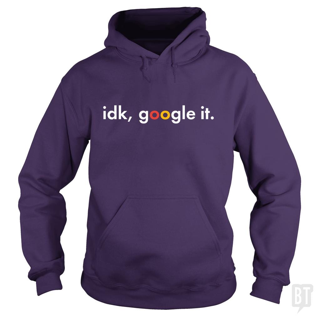 IDK Google It Hoodie