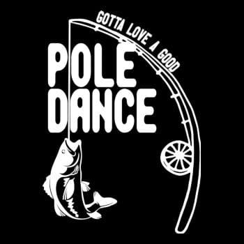 Gotta Love a Good Pole Dance Funny Fishing Pole Hoodie