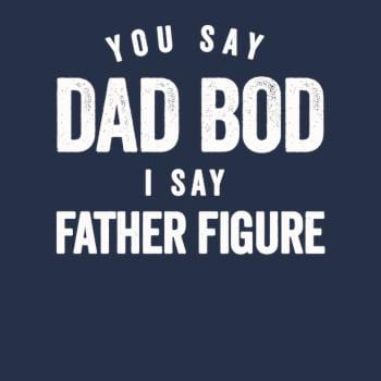 You Say Dad Bod I Say Father Figure Hoodie