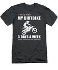 Rev And Chuckle  I Only Ride My Dirtbike 3 Days A Week Tee T-Shirt
