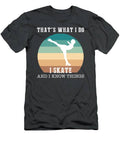 Skate And Educate With I Know Things Funny Skating Tee T-Shirt