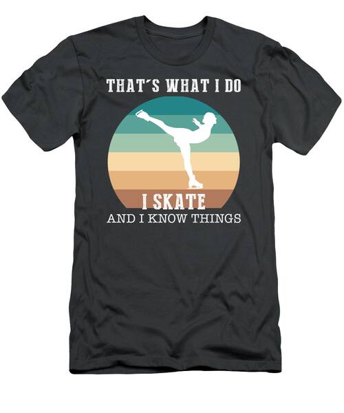 Skate And Educate With I Know Things Funny Skating Tee T-Shirt