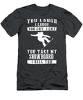 Snowboard Shenanigans Laugh Cry And Shred The Slopes T-Shirt