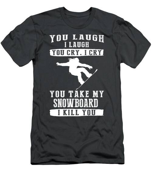Snowboard Shenanigans Laugh Cry And Shred The Slopes T-Shirt