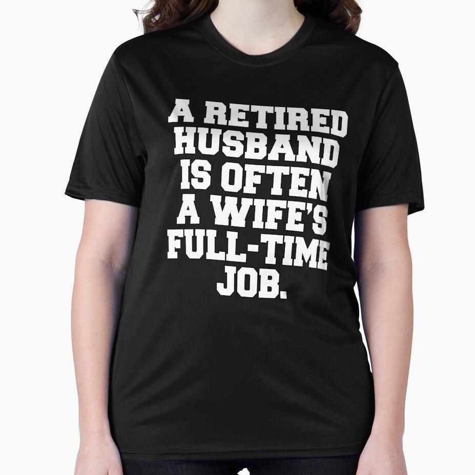 Funny Retirement Humor A Retired Husband Is Often A Wife's Full-Time Job by fantasticdesign