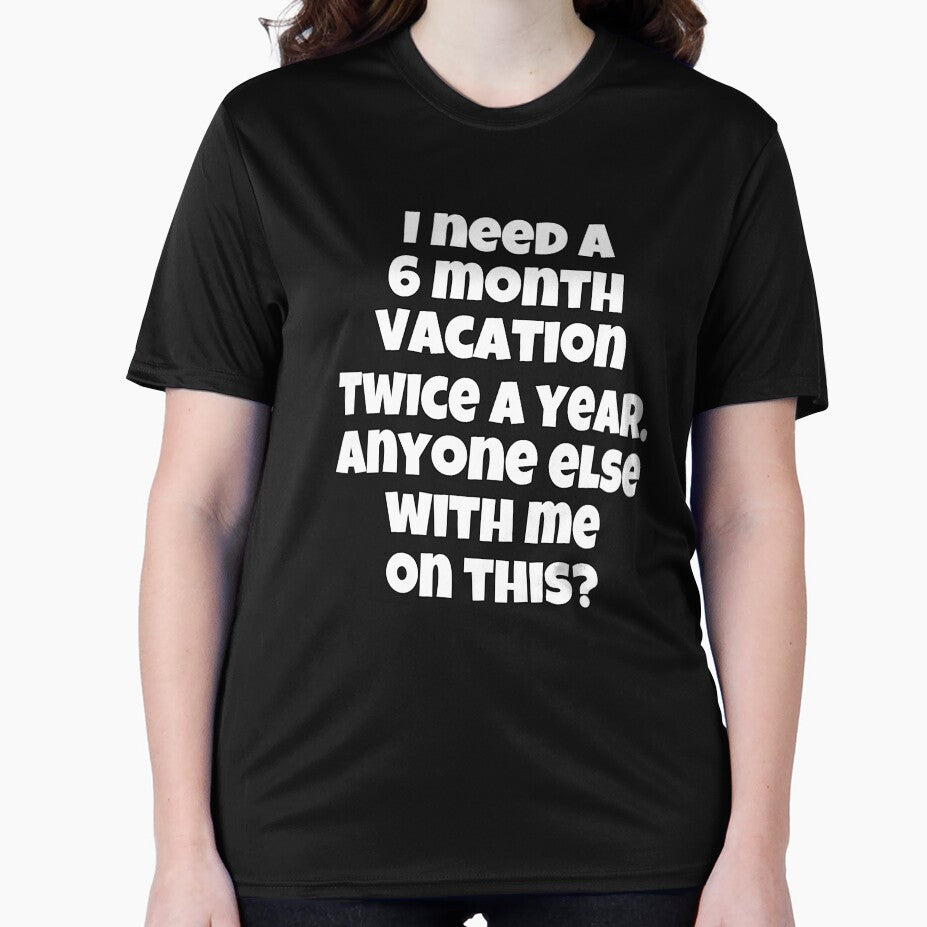 Funny Sarcastic Humor I Need A 6 Month Vacation Twice A Year by fantasticdesign