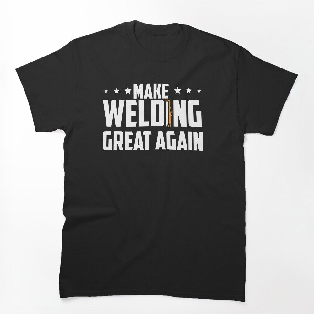 Make Welding Great Again , Welders , Welding by Tee Hub