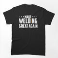 Make Welding Great Again , Welders , Welding by Tee Hub