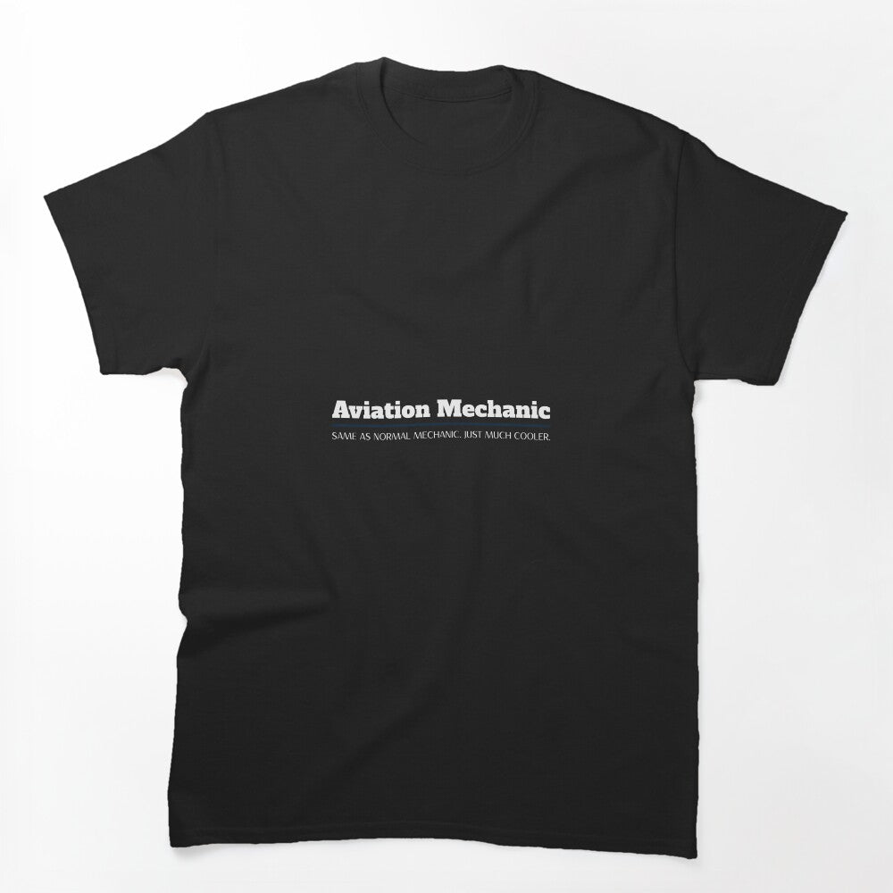 Aviation mechanic, same as normal mechanic, just much cooler T-shirt by SPL08