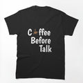 coffee before talk , no talk with me before take coffee ,Coffee Before Talkie Shirt, Coffee Lovers Shirt, Coffee Shirt Women's, Funny Coffee Shirt, Coffee Tee Shirts, Coffee TShirt, Gift for Friend, by ASGear
