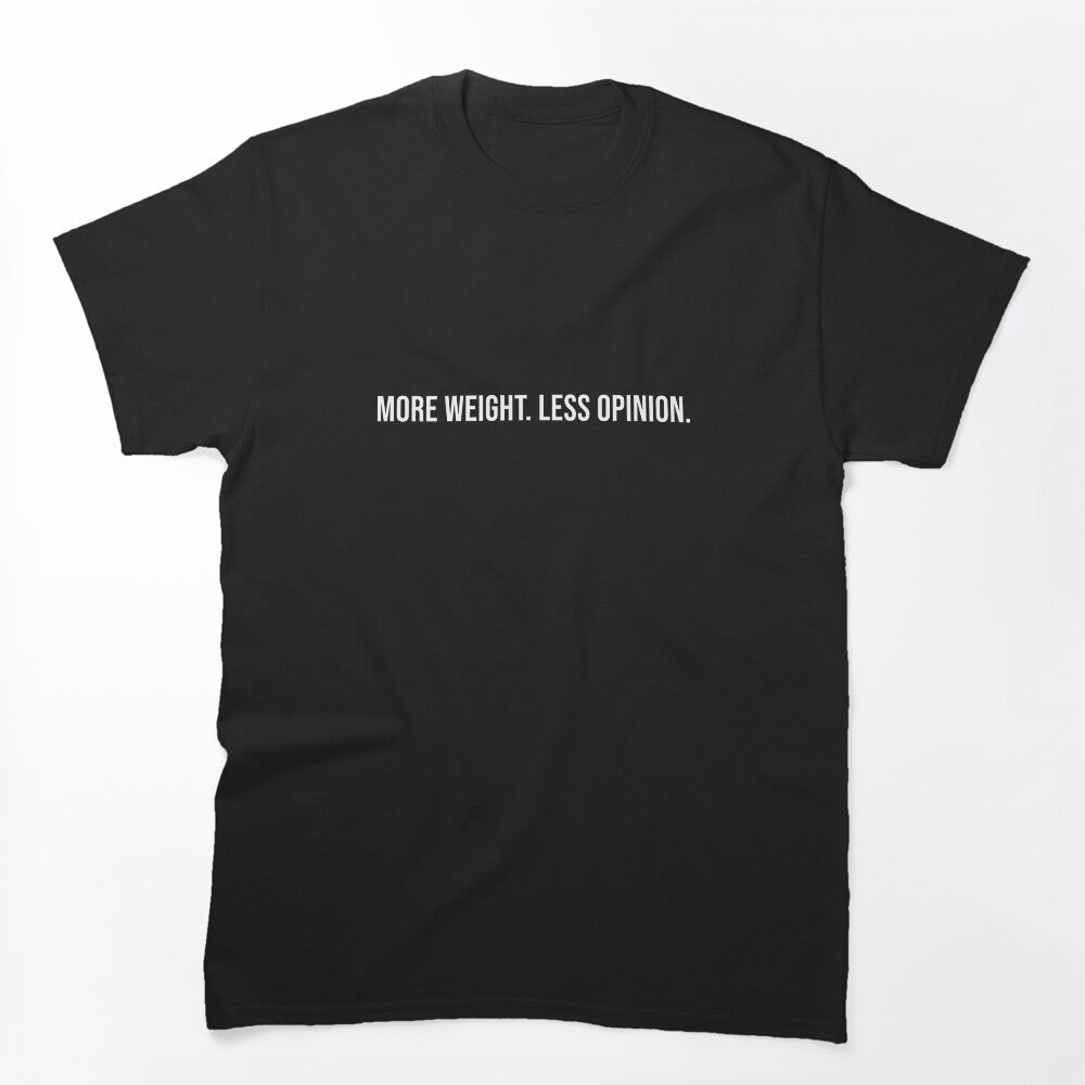 More Weight Less Opinion Gym Inspirational Shirt by AuraInkCo