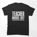 Teacher Mode Off Human Mode Recovery Shirt Funny Teacher Burnout Tee Relatable Humor by BOOGY LEGACY™
