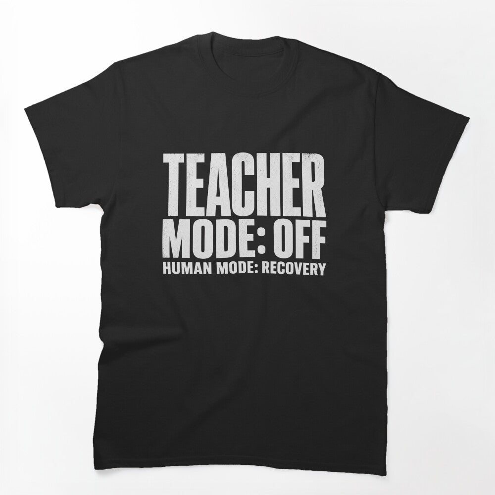 Teacher Mode Off Human Mode Recovery Shirt Funny Teacher Burnout Tee Relatable Humor by BOOGY LEGACY™