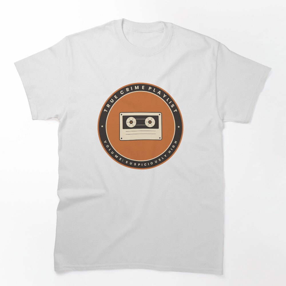 True Crime Playlist Volume Suspiciously High Retro Cassette T-Shirt by Mega-Shopping