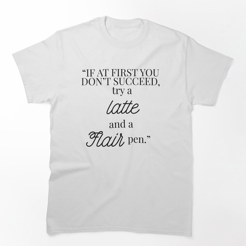 Funny Teacher Shirt – If At First You Don’t Succeed Try a Latte and a Flair Pen by Fed Up! Goods
