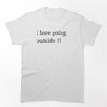 I love going outside !! pixelated by International T-Shirt Conglomerate (ITSC)