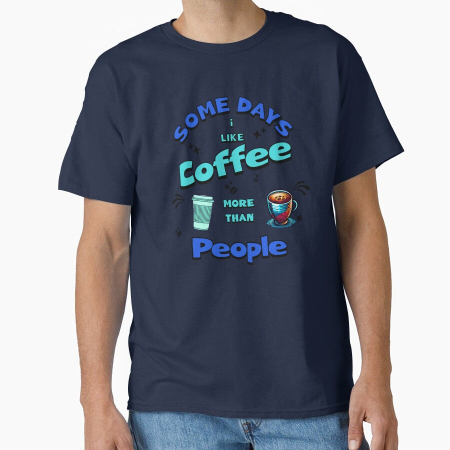 Sometimes I like coffee more than people by Swanny's Custom T-shirt and Gift Designs