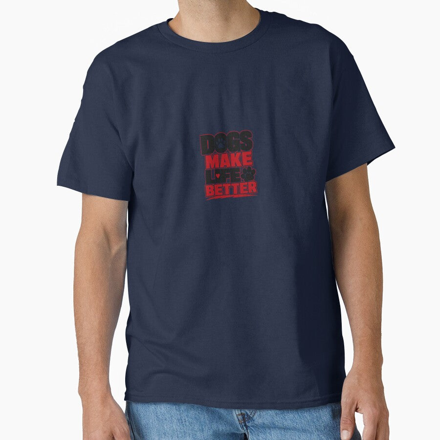 Dog Lover Statement Tee – Dogs Make Life Better Apparel by ElegantPaws