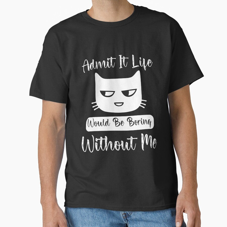 Admit It Life Would Be Boring Without Me by HopeeART