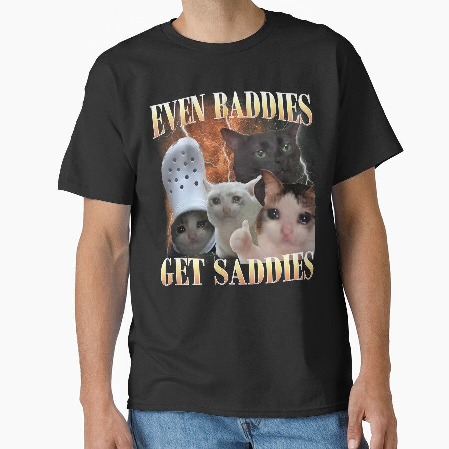 Even Baddies Get Saddies Funny Cat Meme by MemishDesign