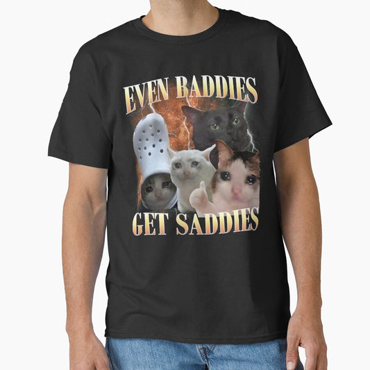 Even Baddies Get Saddies Funny Cat Meme by MemishDesign