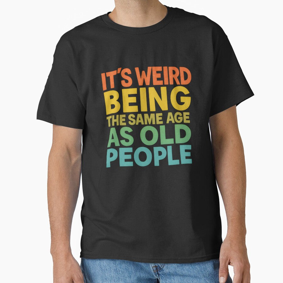 It's Weird Being The Same Age As Old People Retro Sarcastic by VibeWear2026