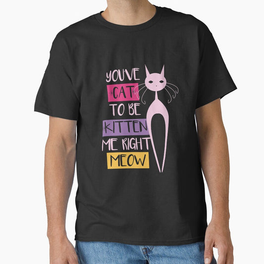 You've CAT to be kidding me funny meme quote gift for crazy cat lovers by djpraxis