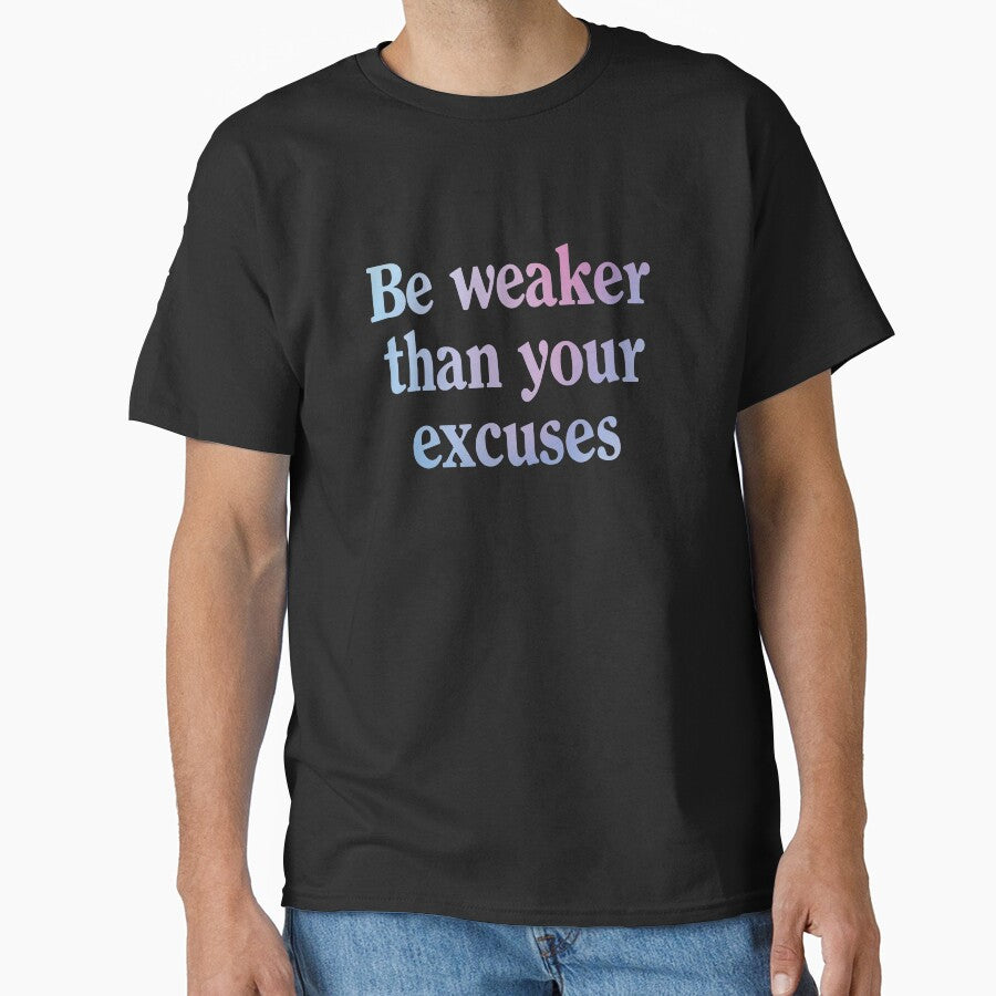 Be weaker than your excuses  |  Funny dark humor unmotivated quote by Magic Mango