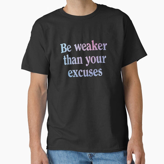 Be weaker than your excuses  |  Funny dark humor unmotivated quote by Magic Mango