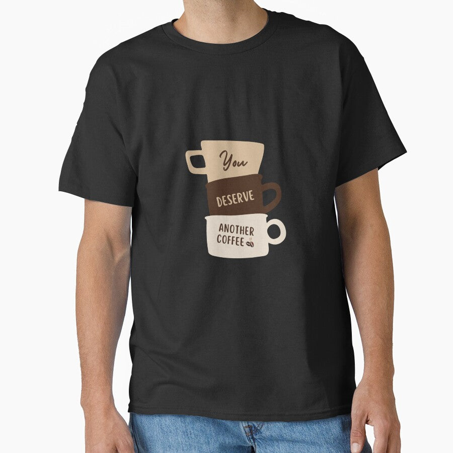 You Deserve Another Coffee – Coffee Cup Stack Design by Tiatooty