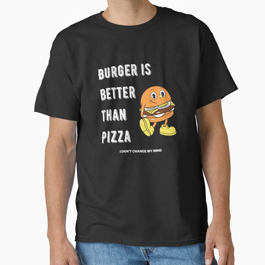 Burger is better than pizza I dont change my mind by Marti t-shirts