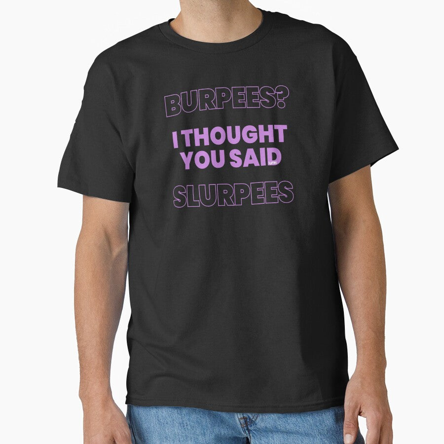 Burpees I Thought You Said Slurpees by Capturetees