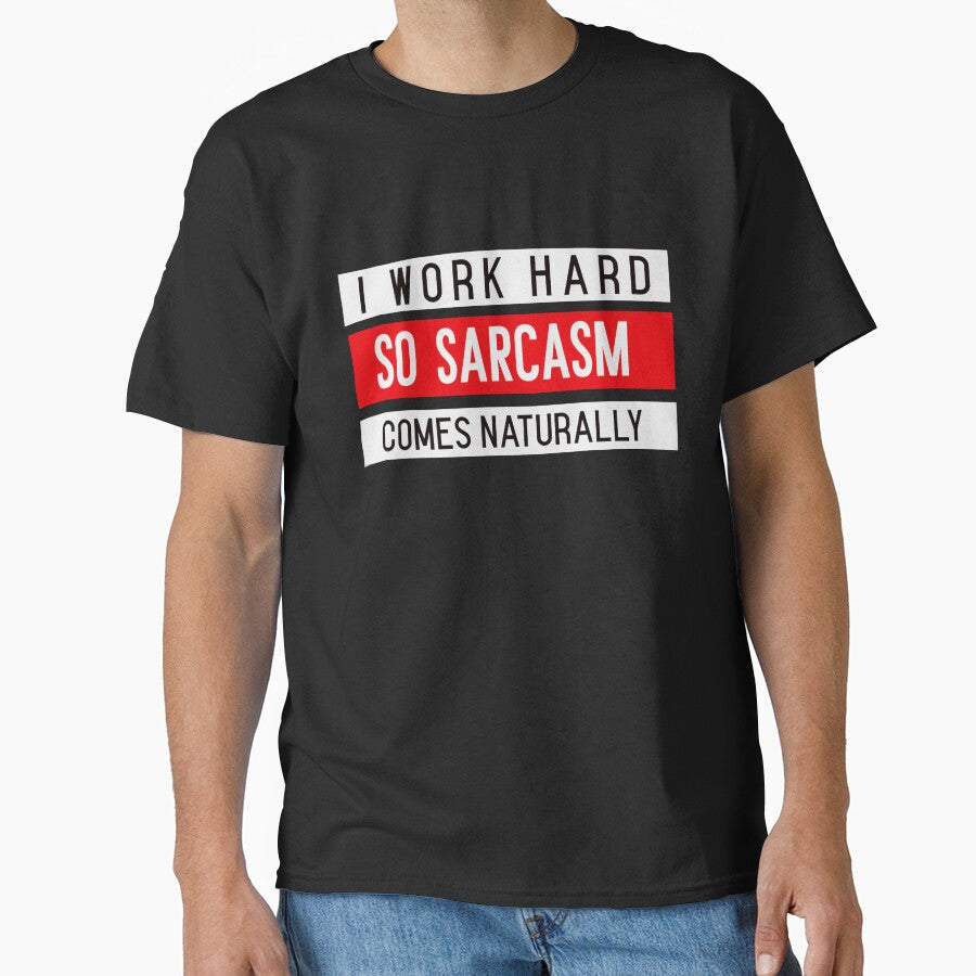 I WORK HARD, SO SARCASM COMES NATURALLY. Funny sarcastic quote by HosvPrint .s
