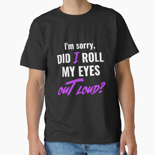 I'm sorry, DID I ROLL MY EYES OUT LOUD. Funny sarcastic quote. by HosvPrint .s