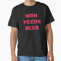 Mom Needs Beer - Good Beer Drinker - Beer Break - Native Drunk Beer is made by men wine by god - Beer Lover - Beer Fanatic - Beer is Life by mellinnshirts