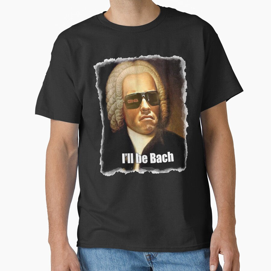 I'll be Bach funny Arnold Schwarzenegger Bach meme gift t shirt by Johannesart