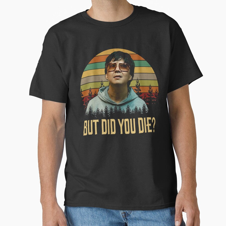 But Did You Die Shirts, Mr. Chow The Hangover Shirt, Movie Poster Gifts, Custom Shirt, Vintage Retro by MaynardOwens