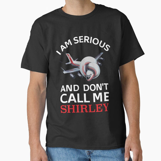 I Am Serious and Don’t Call Me Shirley – Airplane! Quote Design by Tishirta Store
