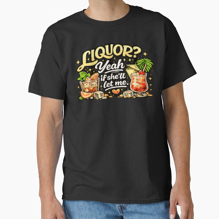 Liquor Yeah If She'll Let Me by JohnnyP-Store