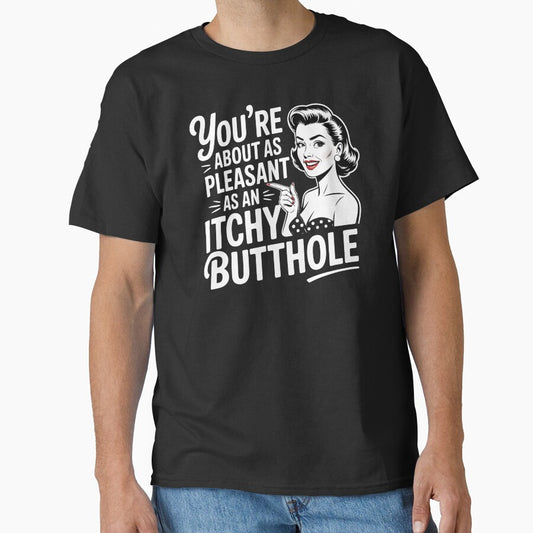You're About As Pleasant As An Itchy Butthole – Sarcastic Quote with Dark Humor by Redgiant87x