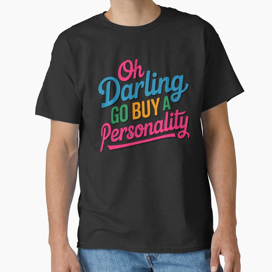 Sarcastic Funny Humor Oh Darling Go Buy A Personality by fantasticdesign