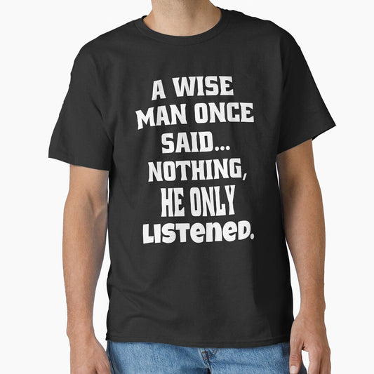Sarcastic Funny Humor A Wise Man Once Said... Nothing, He Only Listened by fantasticdesign