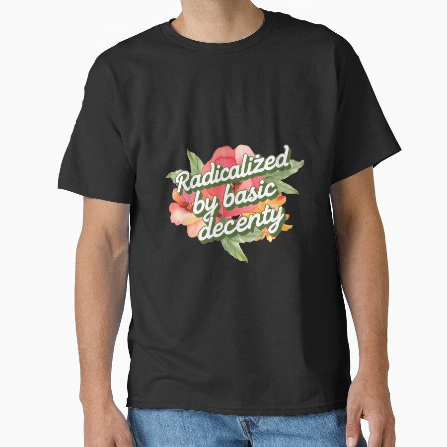 Radicalized By Basic Decency Courage Justice Unity Freedom by RetroMini2026