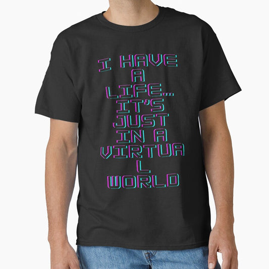 I Have a Life… It’s Just in a Virtual World - Funny Gamer Quote Typography for Mugs, T-Shirts, Hoodies, Phone Cases and Backpacks by Badzin299