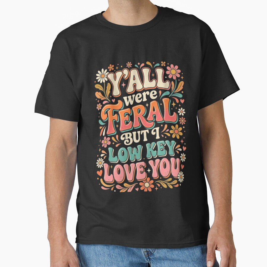 Y'all were Feral But I Low Key Love You Long Sleeve by favor-store