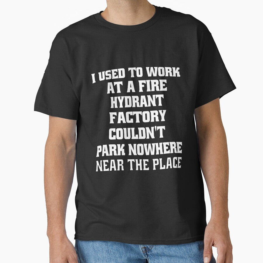 Funny Sarcastic Pun Humor I Used To Work At A Fire Hydrant Factory by fantasticdesign