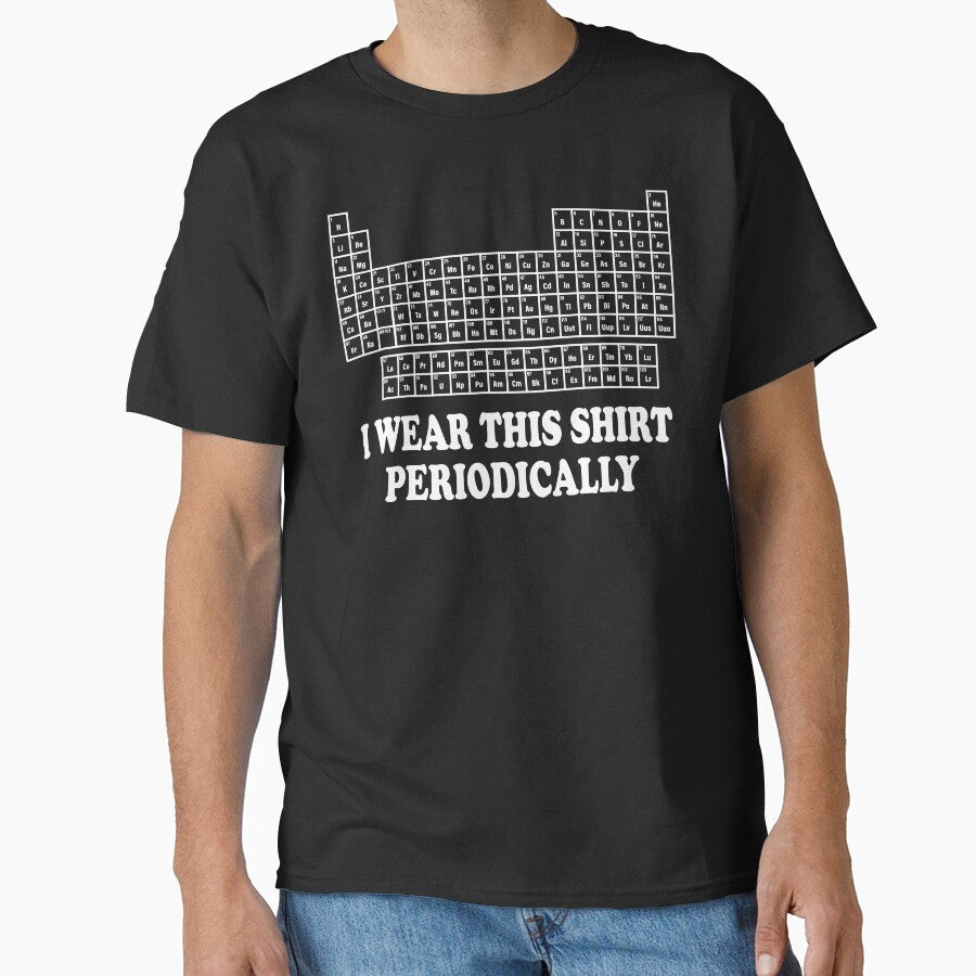 I Wear This Shirt Periodically Funny Science Humor Graphic Tee by ScienceCorner