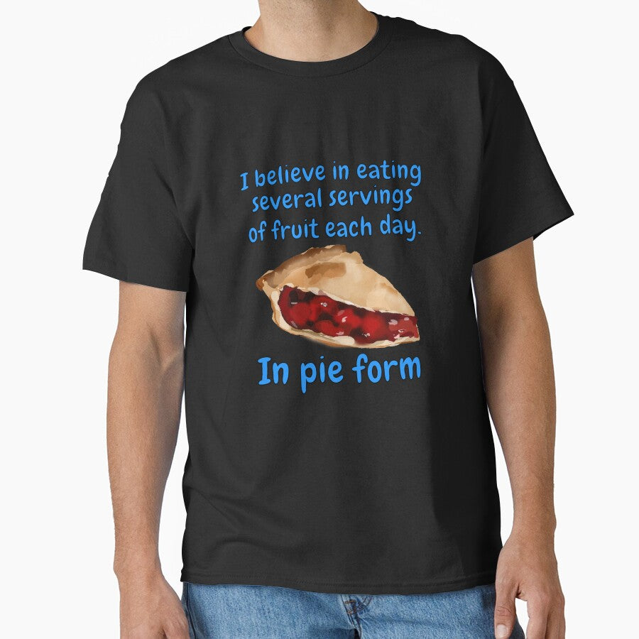 Funny Sarcastic Humor I Believe In Eating Several Servings Of Fruit Each Day. In Pie Form by fantasticdesign