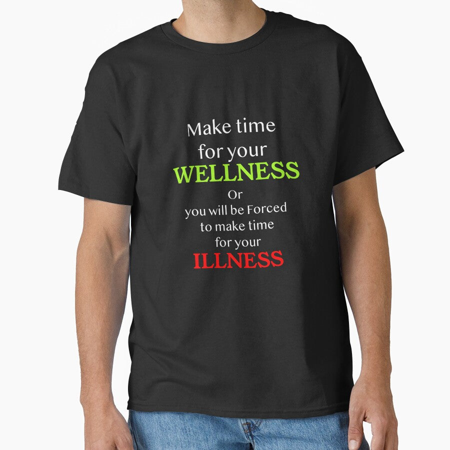 Make time for your WELLNESS, or you will be forced to make time for your ILLNESS by Michael & Val Saletta