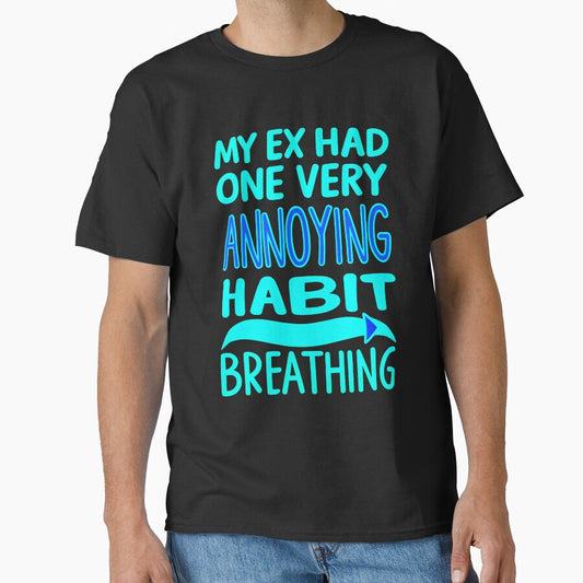 My Ex Had One Very Annoying Habit Breathing Funny Sarcastic Quote by TheArtOfPat